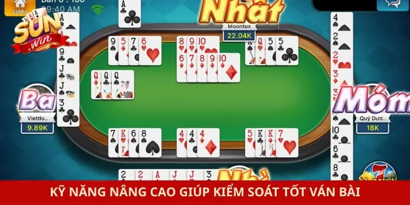 Kỹ năng nâng cao giúp kiểm soát tốt ván bài